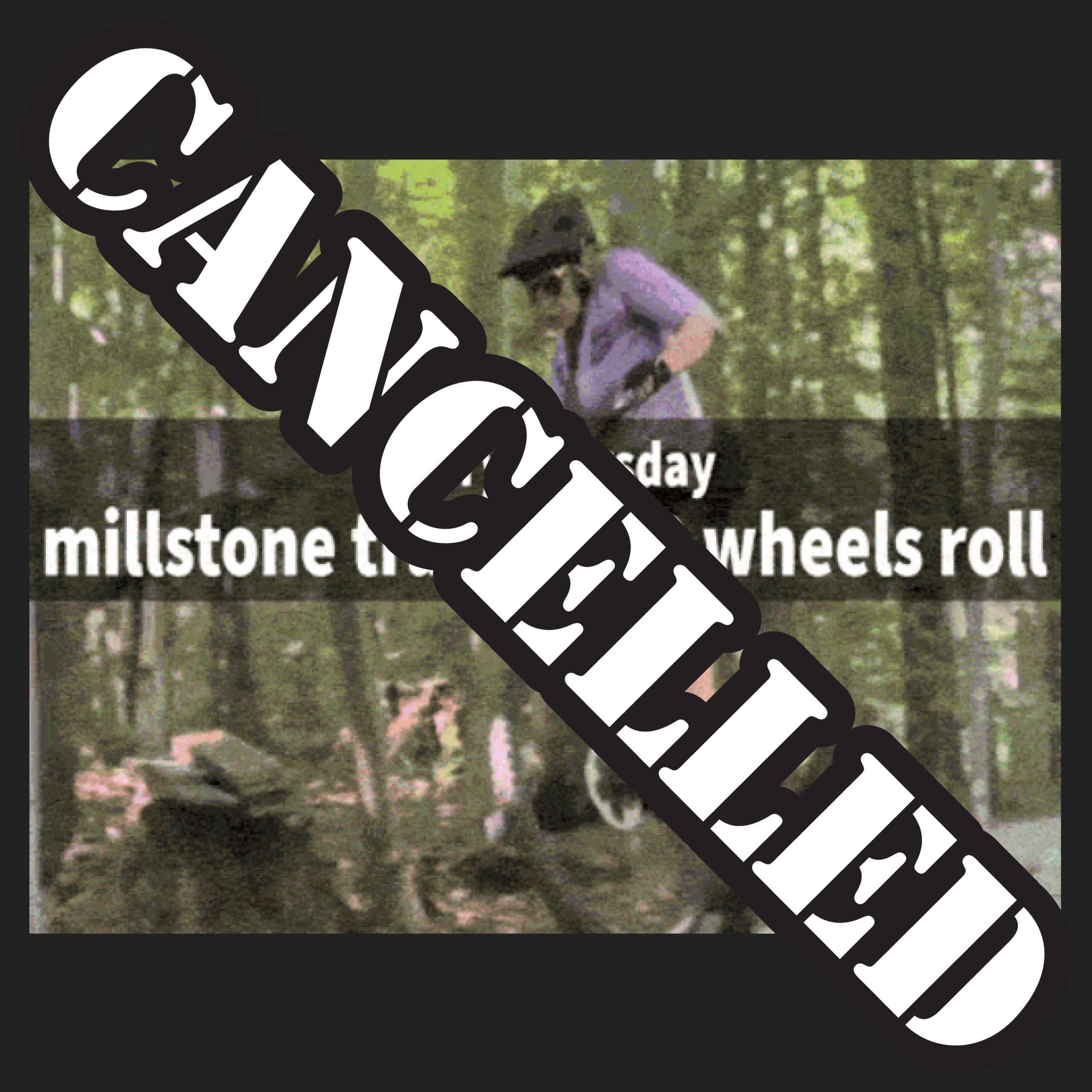 Cancelled: Millstone is too hot to handle!